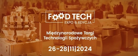 FOOD TECH edycja 6 – Międzynarodowe Targi Technologii Spożywczych PTAK WARSAW EXPO – 26-28.11.2024